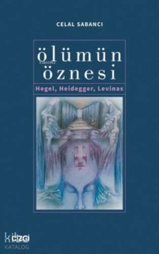 Ölümün Öznesi Hegel, Heidegger, Levinas - 1