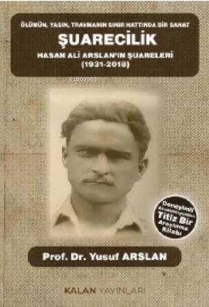 Ölümün, Yasın, Travmanın Sınır Hattında Bir Sanat Şuarecilik;Hasan Ali Arslan’ın Şuareleri (1931-2018) - 1