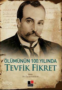 Ölümünün 100. Yılında Tevfik Fikret - 1