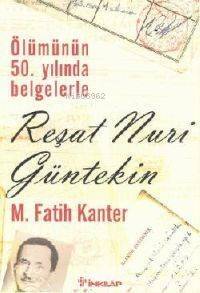 Ölümünün 50.yılında Belgelerle| Reşat Nuri Gültekin - 1