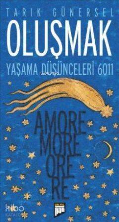 Oluşmak; Yaşama Düşünceleri 6011 - Amore More Ore Re - 1