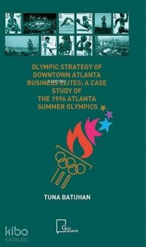 Olympic Strategy Of Downtown Atlanta Business Elites:; A Case Study Of The 1996 Atlanta Summer Olympics - 1