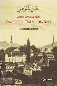 Ömer Hulüs, ve Divan'ı; Aydınlı Bir Uşşâki Şeyhi - 1