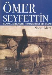 Ömer Seyfettin; İslamcı, Milliyetçi ve Modernist - 1