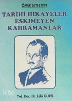 Ömer Seyfettin - Tarihi Hikayeler Eskimeyen Kahramanlar - 1