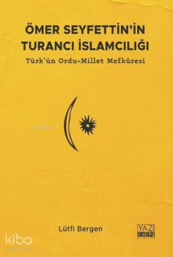 Ömer Seyfettin'in Turancı İslamcılığı;Türk'ün Ordu-Millet Mefkuresi - 1