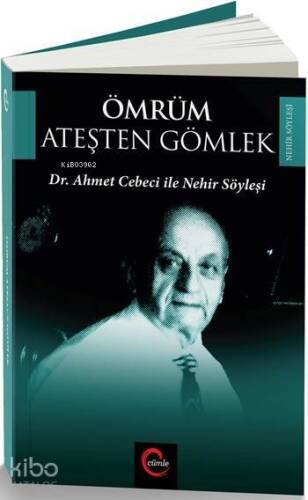 Ömrüm Ateşten Gömlek; Dr. Ahmet Cebeci ile Nehir Söyleşileri - 1