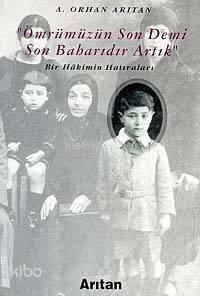 Ömrümüzün Son Demi Son Baharıdır Artık; Bir Hakimin Hatıraları - 1