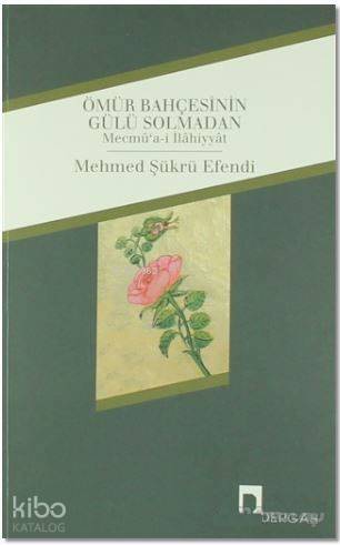 Ömür Bahçesinin Gülü Solmadan; Mecmu'a-i İlahiyyat - 1