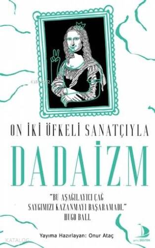 On İki Öfkeli Sanatçıyla Dadaizm; 