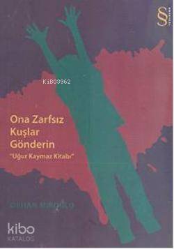 Ona Zarfsız Kuşlar Gönderin; Uğur Kaymaz Kitabı - 1