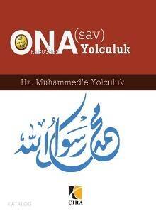 O'na(Sav) Yolculuk; Hz. Muhammed'e Yolculuk - 1