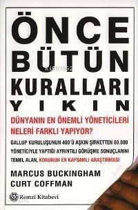 Önce Bütün Kuralları Yıkın;Dünyanın En İyi Yöneticileri Neleri Farklı Yapıyor? - 1