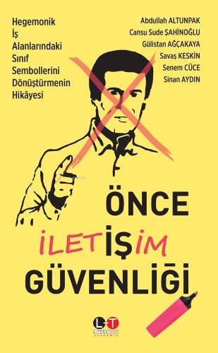 Önce İletişim Güvenliği;Hegemonik İş Alanlarındaki Sınıf Sembollerini Dönüştürmenin Hikâyesi - 1