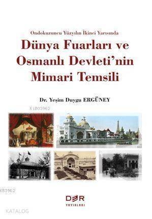 Ondokuzuncu Yüzyılın İkinci Yarısında Dünya Fuarları ve Osmanlı Devleti'nin Mimari Temsili - 1