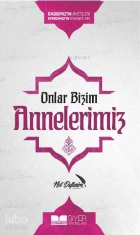 Onlar Bizim Annelerimiz Not Defterim; Rabbimizin Ayetleri Efendimizin Emanetleri - 1