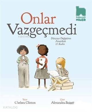 Onlar Vazgeçmedi; Dünyayı Değiştiren Amerikalı 13 Kadın - 1