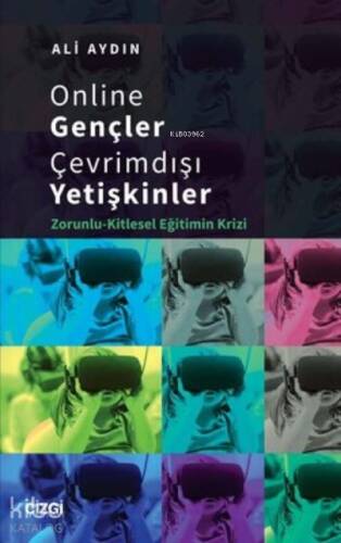 Online Gençler Çevrimdışı Yetişkinler;Zorunlu-Kitlesel Eğitimin Krizi - 1