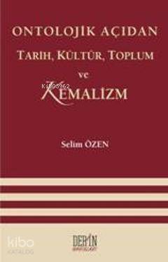 Ontolojik Açıdan Tarih, Kültür, Toplum Ve Kemalizm - 1