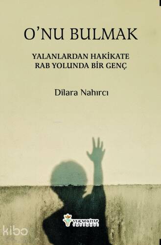 O`nu Bulmak;Yalanlardan Hakikate Rab Yolunda Bir Genç - 1