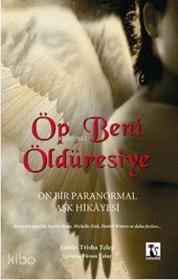 Öp Beni Öldüresiye; On Bir Paranormal Aşk Hikayesi - 1