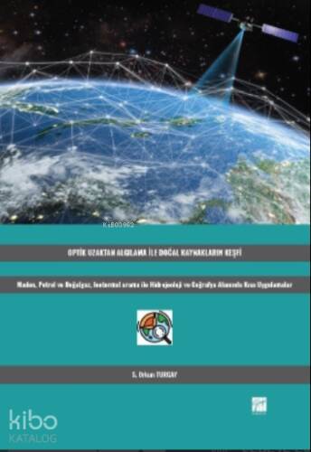 Optik Uzaktan Algılama İle Doğal Kaynakların Keşfi;Maden, Petrol ve Doğalgaz, Jeotermal Arama ile Hidrojeoloji ve Coğrafya Alanında Kısa Uygulamalar - 1