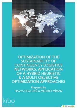 Optimization of The Sustainability of Contingency Logistics Networks; Application of a Hybrid Heuristic - A Multi - Objective Optimization Approaches - 1