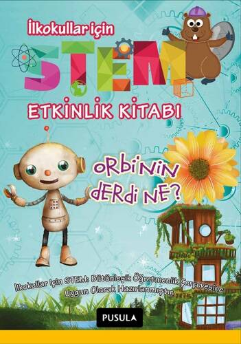 Orbi'nin Derdi Ne? ;İlkokullar İçin Stem Etkinlik Kitabı - 1