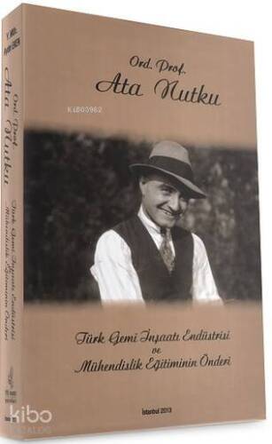 Ord. Prof. Ata Nutku; Türk Gemi İnşaatı Endüstrisi ve Mühendislik Eğitiminin Önderi - 1