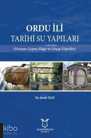 Ordu İli Tarihi Su Yapıları; Hamam-Çeşme-Kagir ve Ahşap Köprüler - 1