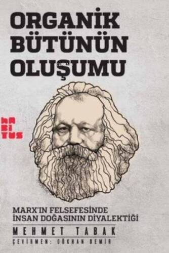 Organik Bütünün Oluşumu: Marx'ın Felsefesinde İnsan Doğasının Diyalektiği - 1