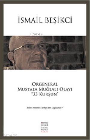 Orgeneral Mustafa Muğlalı Olayı ''33 Kurşun''; Bilim Yöntemi Türkiye'deki Uygulama - 5 - 1