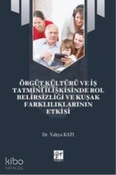 Örgüt Kültürü ve İş Tatmini İlişkisinde Rol Belirsizliği ve Kuşak Farklılıklarının Etkisi - 1