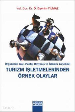 Örgütlerde Güç, Politik Davranış ve İzlenim Yönetimi: Turizm İşletmelerinden Örnek Olaylar - 1