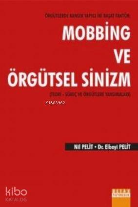 Örgütlerde Kanser Yapıcı İki Başat Faktör: Mobbing ve Örgütsel Sinizm; Teori - Süreç ve Örgütlere Yansımaları - 1