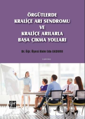 Örgütlerde Kraliçe Arı Sendromu ve Kraliçe Arılarla Başa Çıkma Yolları - 1