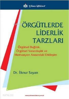 Örgütlerde Liderlik Tarzları; Örgütsel Bağlılık, Örgütsel Vatandaşlık ve Motivasyon Arasındaki Etkileşim - 1