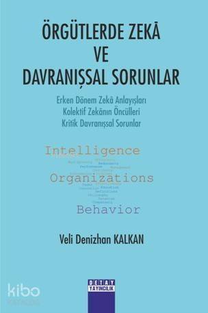 Örgütlerde Zekâ ve Davranışsal Sorunlar; Erken Dönem Zekâ Anlayışları - Kolektif Zekânın Öncülleri - Kritik Davranışsal Sorunlar - 1