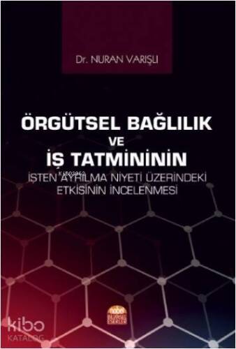 Örgütsel Bağlılık ve İş Tatmininin İşten Ayrılma Niyeti Üzerindeki Etkisinin İncelenmesi - 1