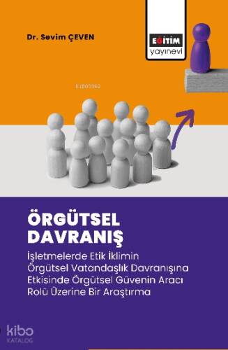 Örgütsel Davranış ;İşletmelerde Etik İklimin Örgütsel Vatandaşlık Davranışına Etkisinde Örgütsel Güvenin Aracı Rolü Üzerine Bir Araştırma - 1