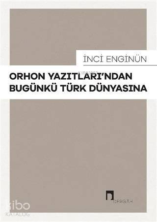 Orhon Yazıtları'ndan Bugünkü Türk Dünyasına - 1