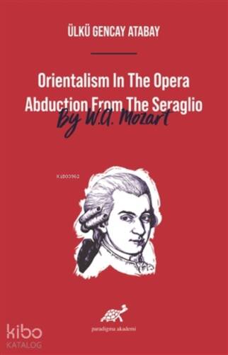 Orientalism In The Opera Abduction From The Seraglio By W. A. Mozart - 1