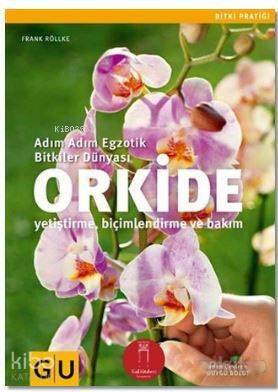 Orkide; Adım Adım Egzotik Bitkiler Dünyası-Yetiştirme Biçimlendirme ve Bakım - 1