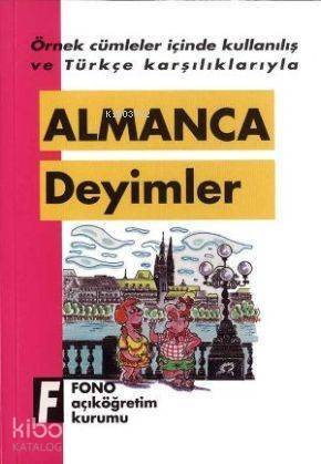 Örnek Cümleler İçinde Kullanılış ve Türkçe Karşılıklarıyla| Almanca Deyimler - 1