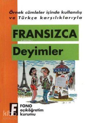 Örnek Cümleler İçinde Kullanılış ve Türkçe Karşılıklarıyla| Fransızca Deyimler - 1