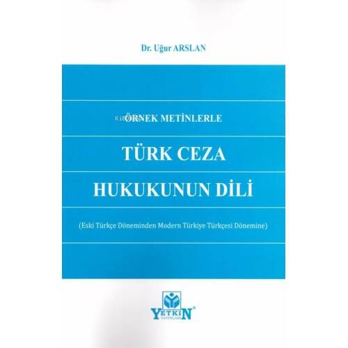 Örnek Metinlerle Türk Ceza Hukukunun Dili ;(Eski Türkçe Döneminden Modern Türkiye Türkçesi Dönemine) - 1