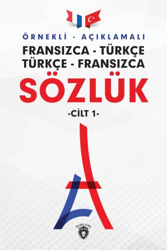 Örnekli – Açıklamalı Fransızca – Türkçe, Türkçe – Fransızca Sözlük; Türkçe - Fransızca 1 Cilt - 1