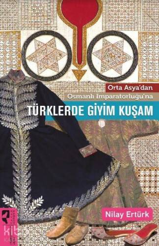 Orta Asya'dan Osmanlı İmparatorluğu'na Türklerde Giyim Kuşam - 1