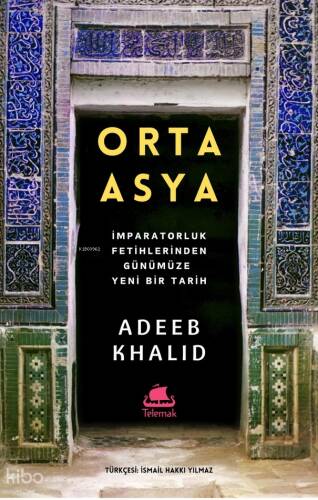 Orta Asya;İmparatorluk Fetihlerinden Günümüze Yeni Bir Tarih - 1