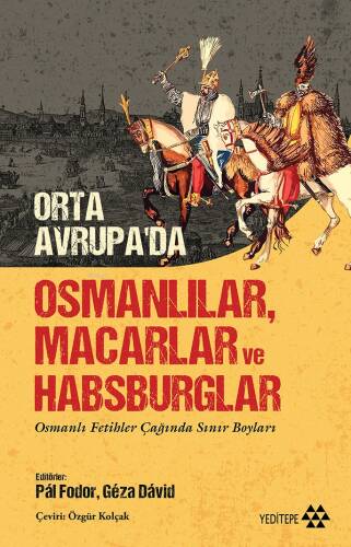 Orta Avrupa’da Osmanlılar Macarlar Ve Habsburglar;Osmanlı Fetihler Çağında Sınır Boyları - 1